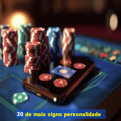 30 de maio signo personalidade